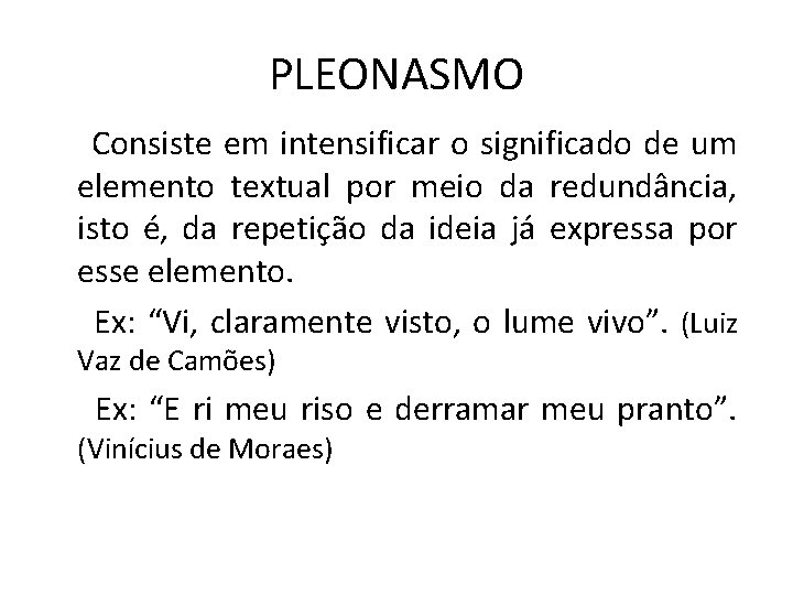 PLEONASMO Consiste em intensificar o significado de um elemento textual por meio da redundância,