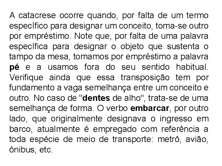 A catacrese ocorre quando, por falta de um termo específico para designar um conceito,
