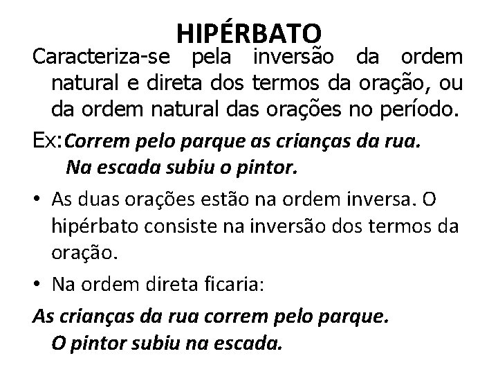 HIPÉRBATO Caracteriza-se pela inversão da ordem natural e direta dos termos da oração, ou