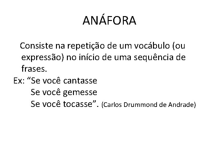 ANÁFORA Consiste na repetição de um vocábulo (ou expressão) no início de uma sequência