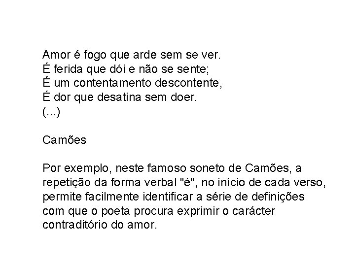 Amor é fogo que arde sem se ver. É ferida que dói e não