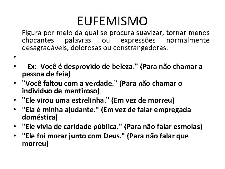 EUFEMISMO Figura por meio da qual se procura suavizar, tornar menos chocantes palavras ou