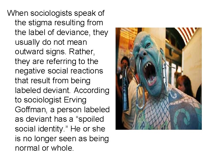 When sociologists speak of the stigma resulting from the label of deviance, they usually