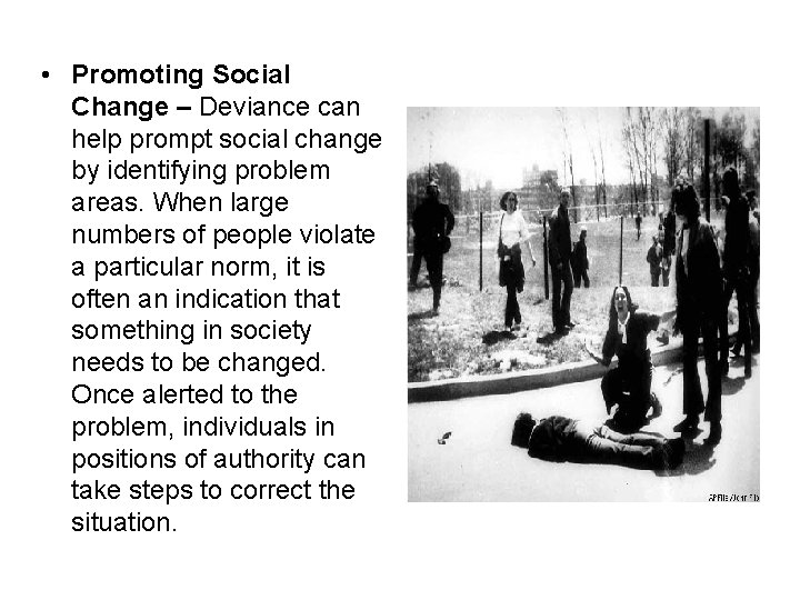  • Promoting Social Change – Deviance can help prompt social change by identifying
