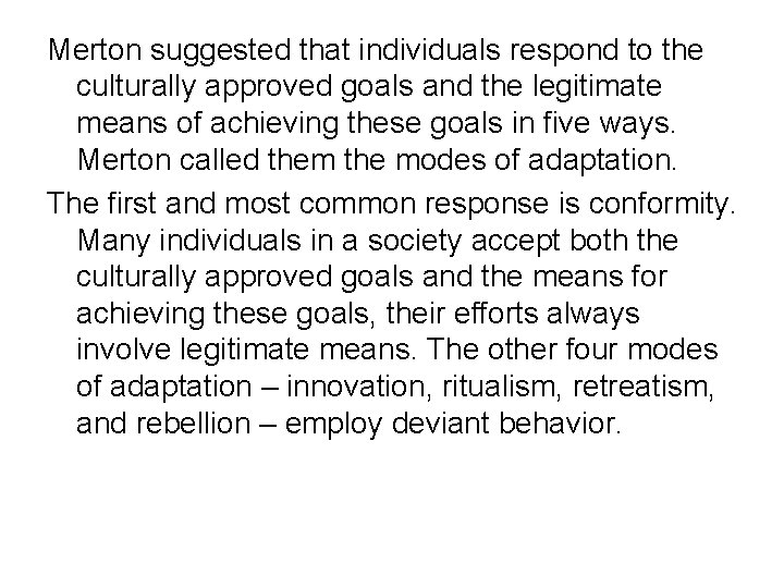 Merton suggested that individuals respond to the culturally approved goals and the legitimate means