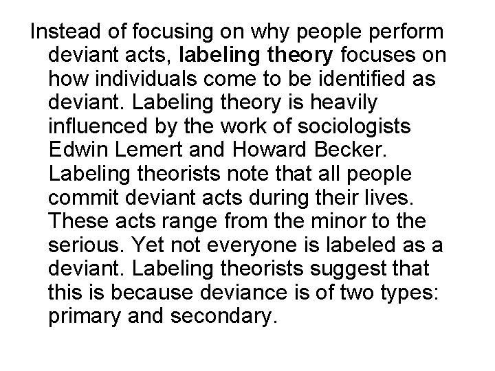 Instead of focusing on why people perform deviant acts, labeling theory focuses on how