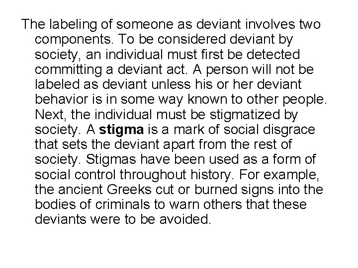 The labeling of someone as deviant involves two components. To be considered deviant by