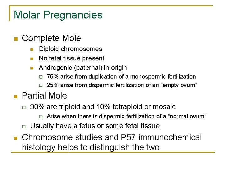 Molar Pregnancies n Complete Mole n n n Diploid chromosomes No fetal tissue present