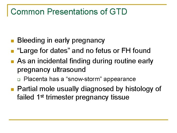 Common Presentations of GTD n n n Bleeding in early pregnancy “Large for dates”