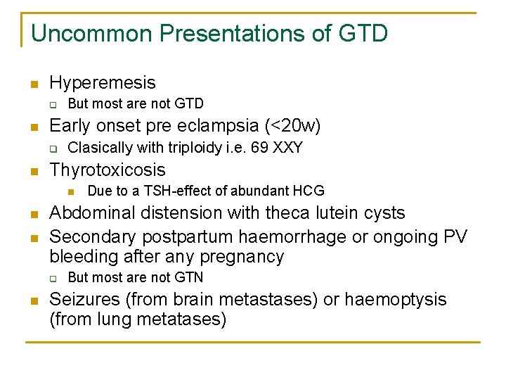 Uncommon Presentations of GTD n Hyperemesis q n Early onset pre eclampsia (<20 w)