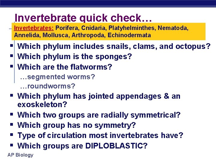 Invertebrate quick check… Invertebrates: Porifera, Cnidaria, Platyhelminthes, Nematoda, Annelida, Mollusca, Arthropoda, Echinodermata § Which