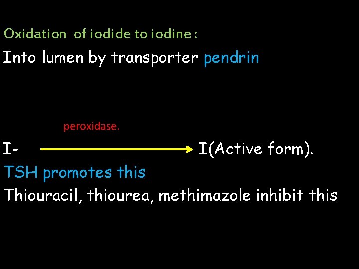 Oxidation of iodide to iodine : Into lumen by transporter pendrin peroxidase. II(Active form).