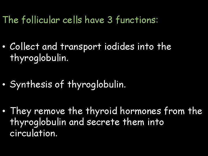 The follicular cells have 3 functions: • Collect and transport iodides into the thyroglobulin.