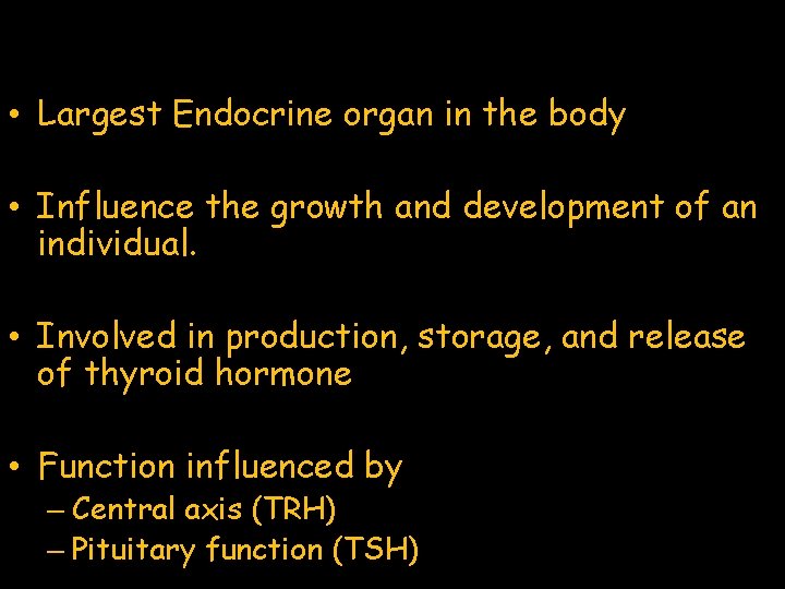  • Largest Endocrine organ in the body • Influence the growth and development