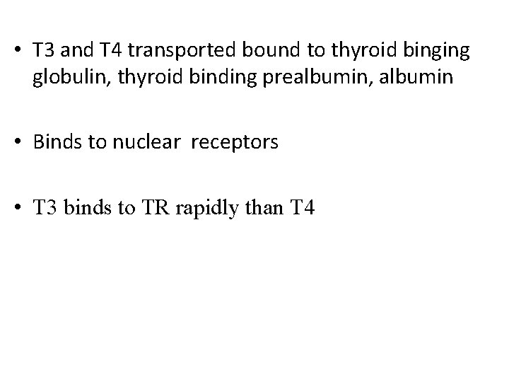  • T 3 and T 4 transported bound to thyroid binging globulin, thyroid