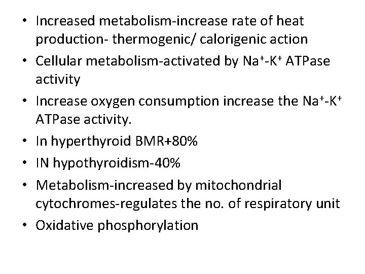  • Increased metabolism-increase rate of heat production- thermogenic/ calorigenic action • Cellular metabolism-activated