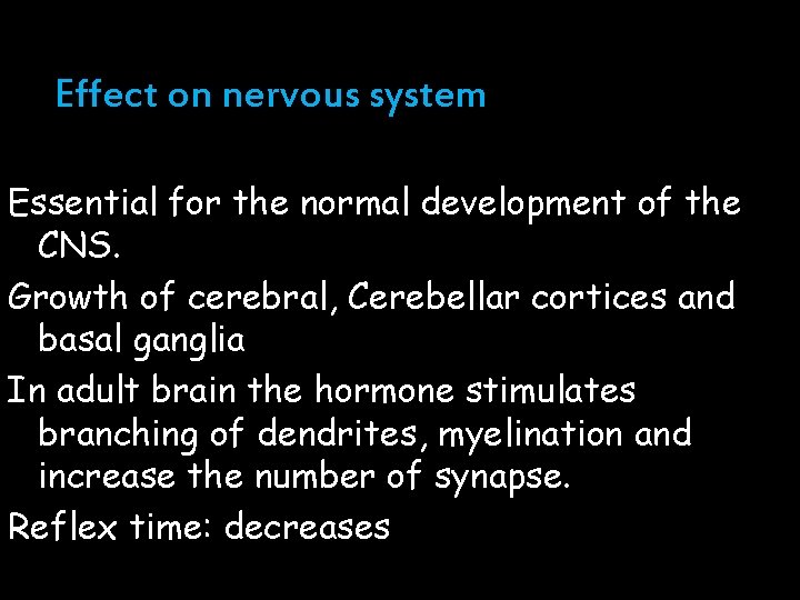 Effect on nervous system Essential for the normal development of the CNS. Growth of