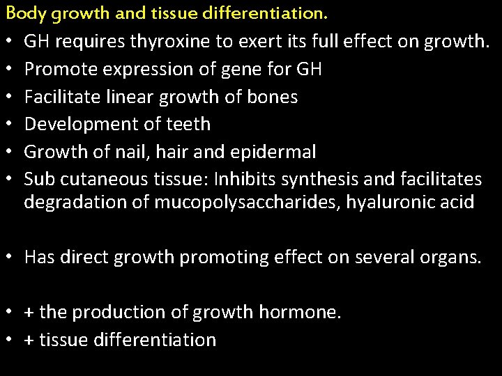 Body growth and tissue differentiation. • GH requires thyroxine to exert its full effect