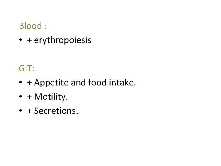 Blood : • + erythropoiesis GIT: • + Appetite and food intake. • +