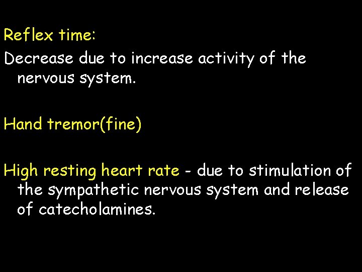 Reflex time: Decrease due to increase activity of the nervous system. Hand tremor(fine) High