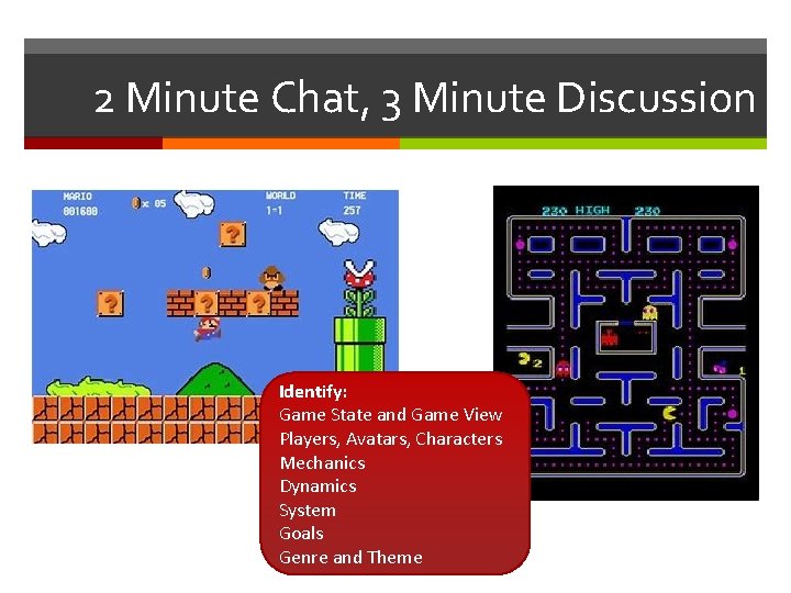 2 Minute Chat, 3 Minute Discussion Identify: Game State and Game View Players, Avatars,