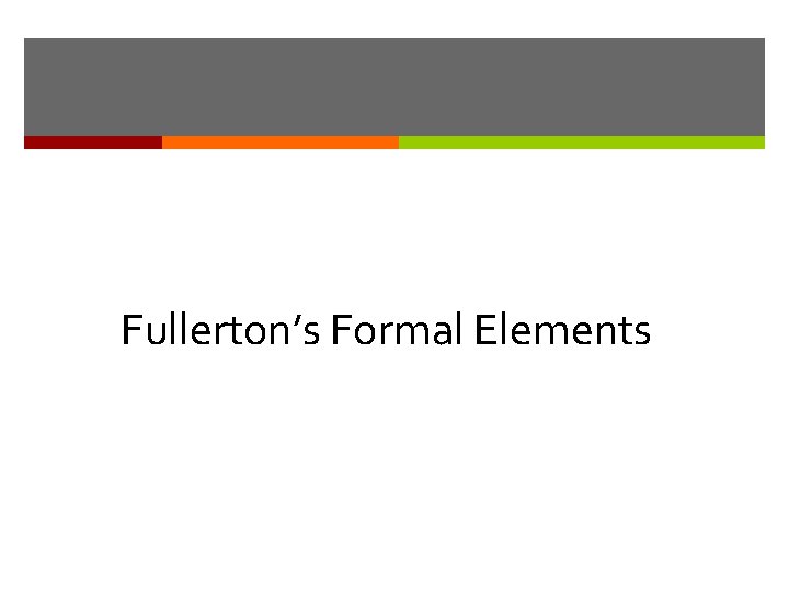 Fullerton’s Formal Elements 