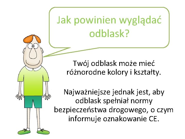 Jak powinien wyglądać odblask? Twój odblask może mieć różnorodne kolory i kształty. Najważniejsze jednak