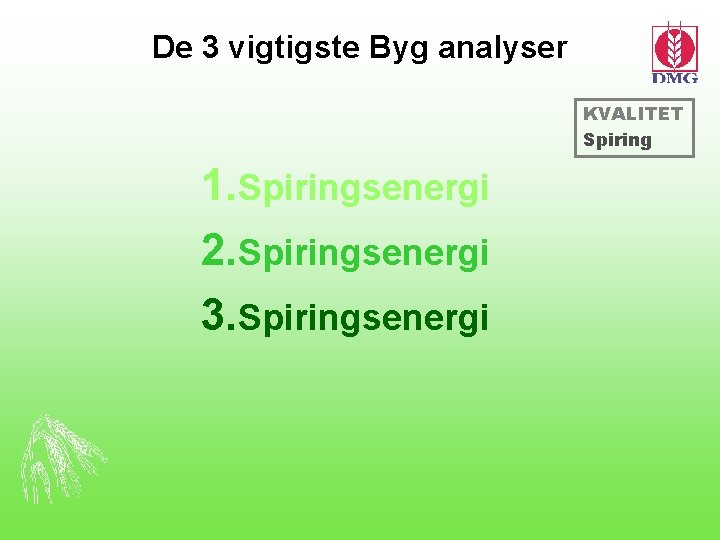 De 3 vigtigste Byg analyser KVALITET Spiring 1. Spiringsenergi 2. Spiringsenergi 3. Spiringsenergi 