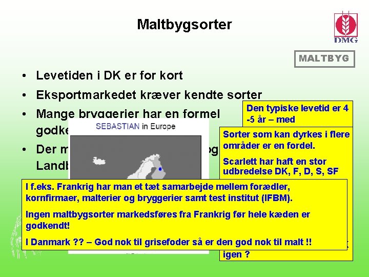 Maltbygsorter MALTBYG • Levetiden i DK er for kort • Eksportmarkedet kræver kendte sorter