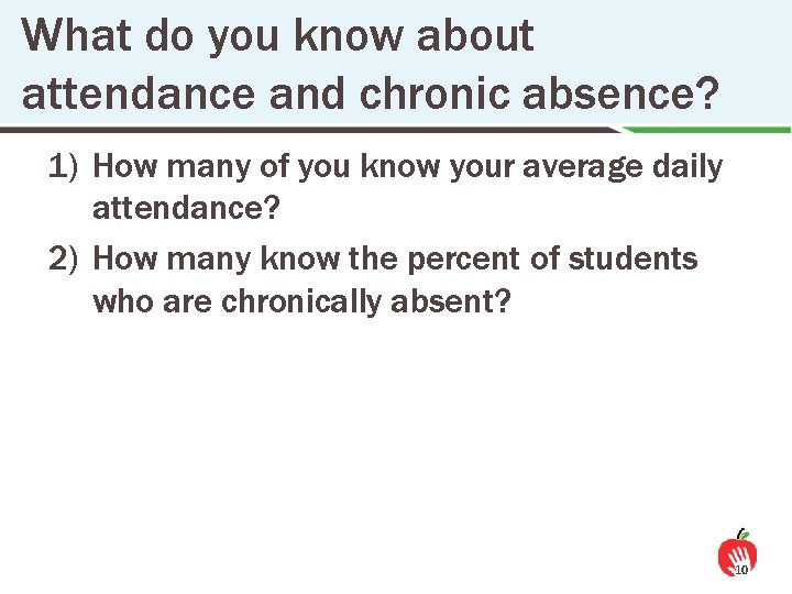 What do you know about attendance and chronic absence? 1) How many of you