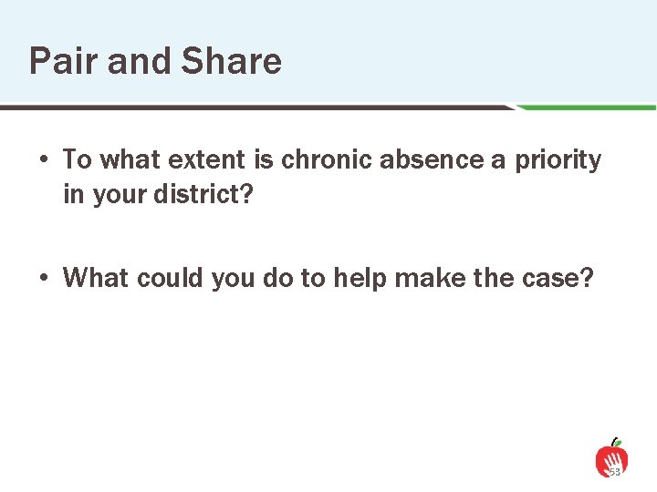 Pair and Share • To what extent is chronic absence a priority in your