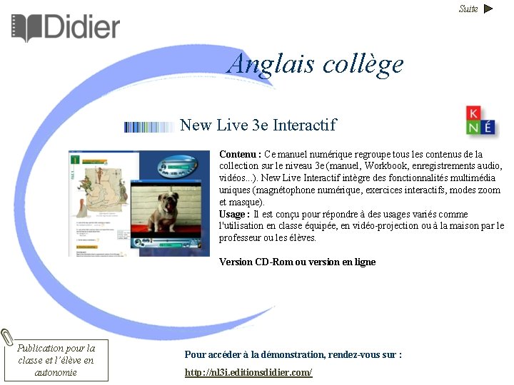 Suite Anglais collège New Live 3 e Interactif Contenu : Ce manuel numérique regroupe