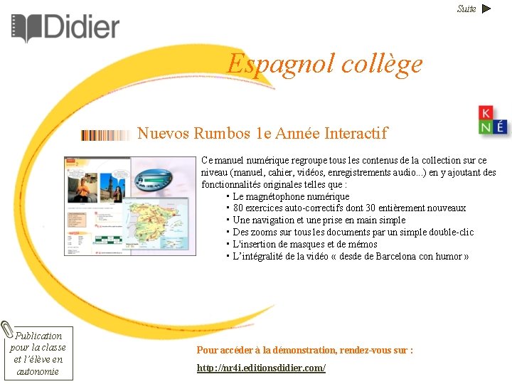 Suite Espagnol collège Nuevos Rumbos 1 e Année Interactif Ce manuel numérique regroupe tous