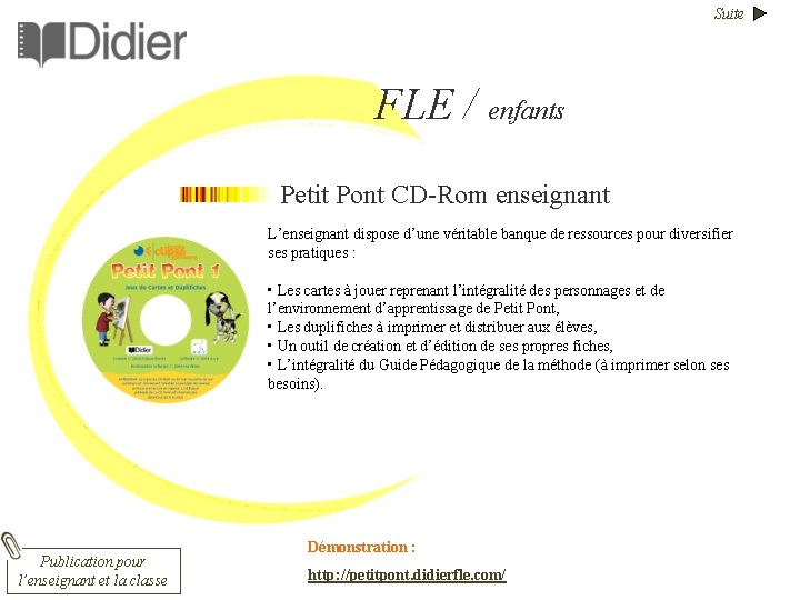 Suite FLE / enfants Petit Pont CD-Rom enseignant L’enseignant dispose d’une véritable banque de