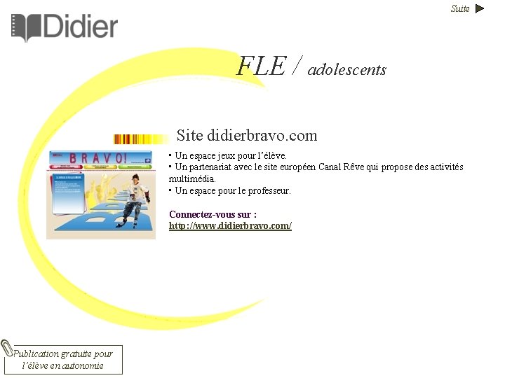 Suite FLE / adolescents Site didierbravo. com • Un espace jeux pour l’élève. •