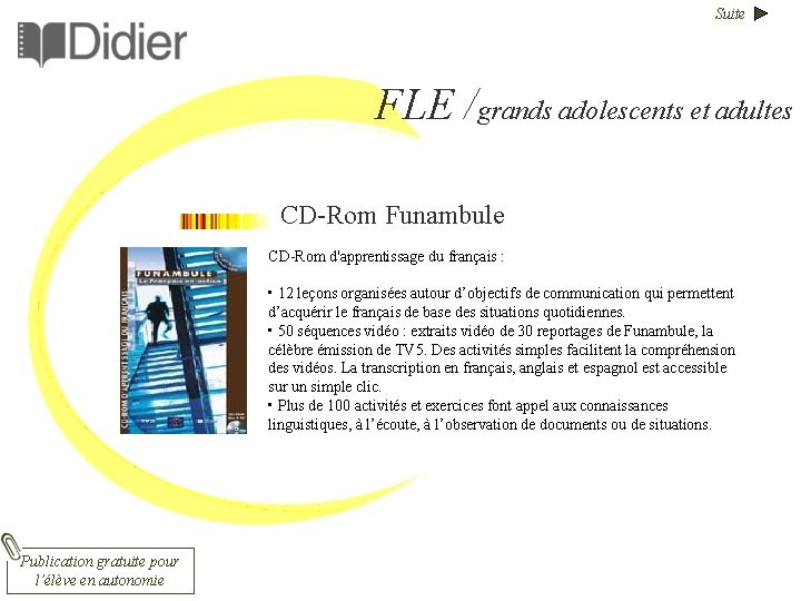 Suite FLE /grands adolescents et adultes CD-Rom Funambule CD-Rom d'apprentissage du français : •