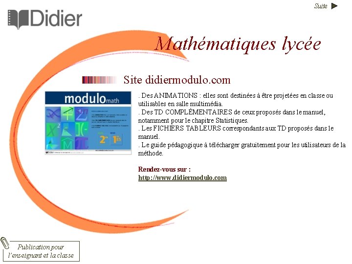 Suite Mathématiques lycée Site didiermodulo. com . Des ANIMATIONS : elles sont destinées à