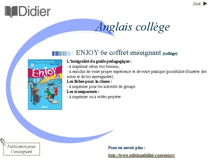 Suite Anglais collège ENJOY 6 e coffret enseignant (collège) L'intégralité du guide pédagogique :