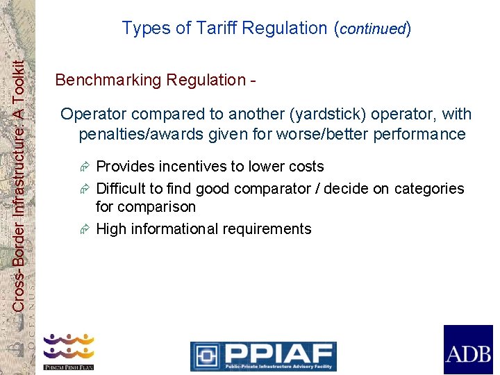 Cross-Border Infrastructure: A Toolkit Types of Tariff Regulation (continued) Benchmarking Regulation Operator compared to