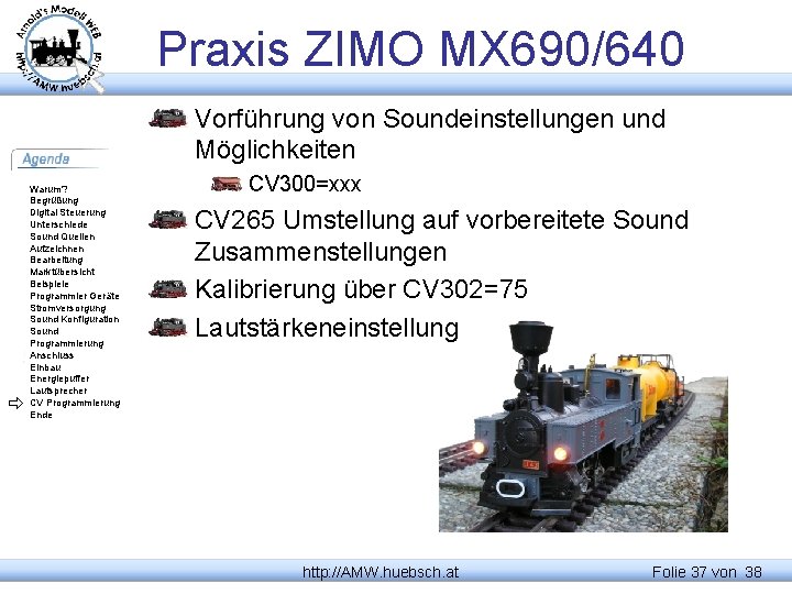 Praxis ZIMO MX 690/640 Vorführung von Soundeinstellungen und Möglichkeiten Warum? Begrüßung Digital Steuerung Unterschiede