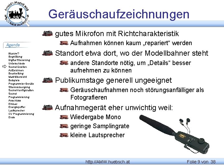 Geräuschaufzeichnungen gutes Mikrofon mit Richtcharakteristik Aufnahmen können kaum „repariert“ werden Warum? Begrüßung Digital Steuerung