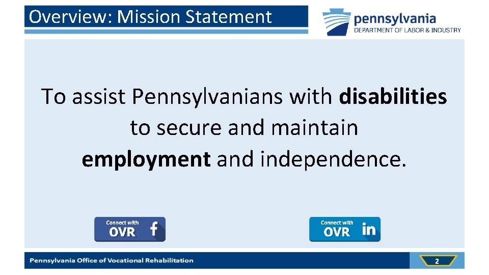 Overview: Mission Statement To assist Pennsylvanians with disabilities to secure and maintain employment and