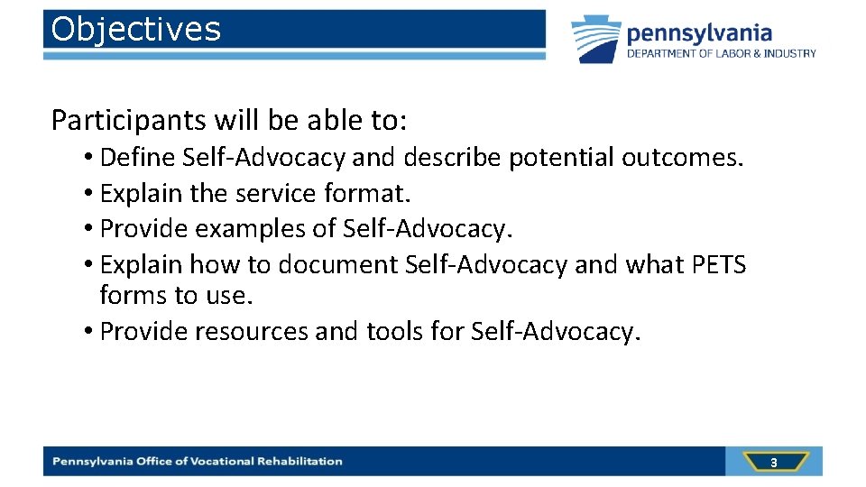 Objectives Participants will be able to: • Define Self-Advocacy and describe potential outcomes. •
