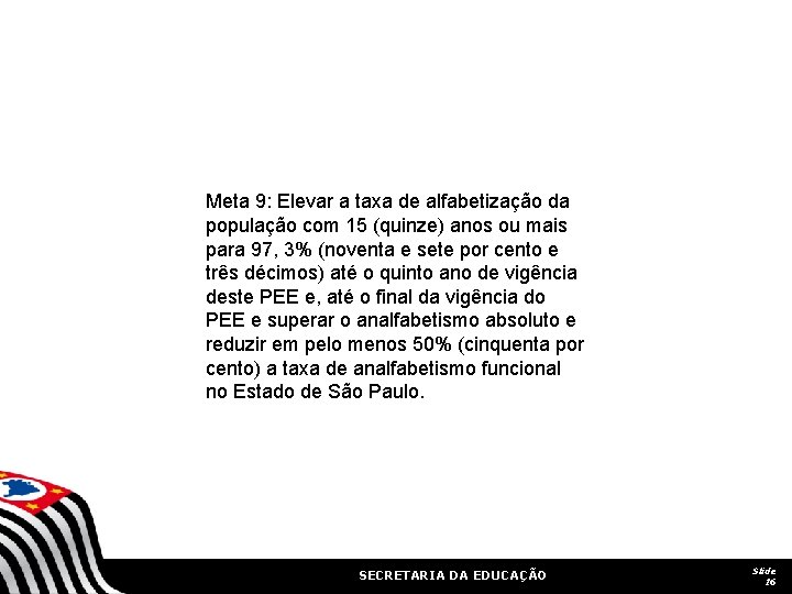 Meta 9: Elevar a taxa de alfabetização da população com 15 (quinze) anos ou Meta 9: Elevar a taxa de alfabetização da população com 15 (quinze) anos ou