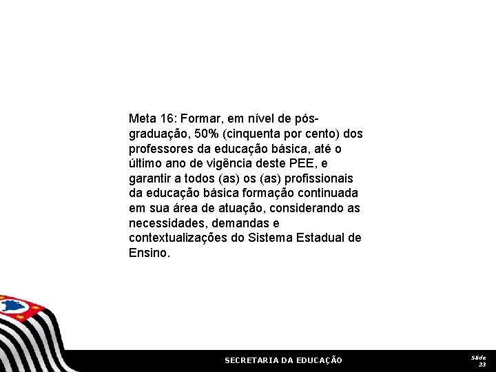 Meta 16: Formar, em nível de pósgraduação, 50% (cinquenta por cento) dos professores da Meta 16: Formar, em nível de pósgraduação, 50% (cinquenta por cento) dos professores da