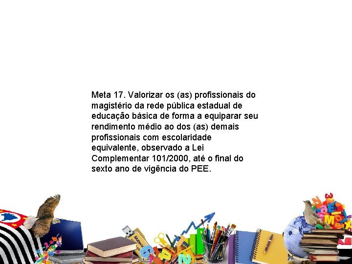 Meta 17. Valorizar os (as) profissionais do magistério da rede pública estadual de Meta 17. Valorizar os (as) profissionais do magistério da rede pública estadual de
