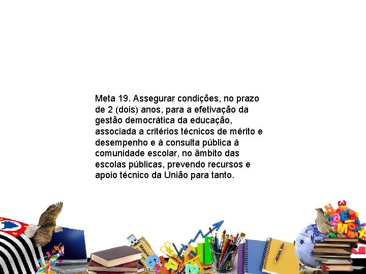Meta 19. Assegurar condições, no prazo de 2 (dois) anos, para a efetivação Meta 19. Assegurar condições, no prazo de 2 (dois) anos, para a efetivação