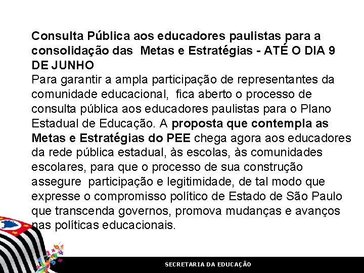 Consulta Pública aos educadores paulistas para a consolidação das Metas e Estratégias - ATÉ Consulta Pública aos educadores paulistas para a consolidação das Metas e Estratégias - ATÉ