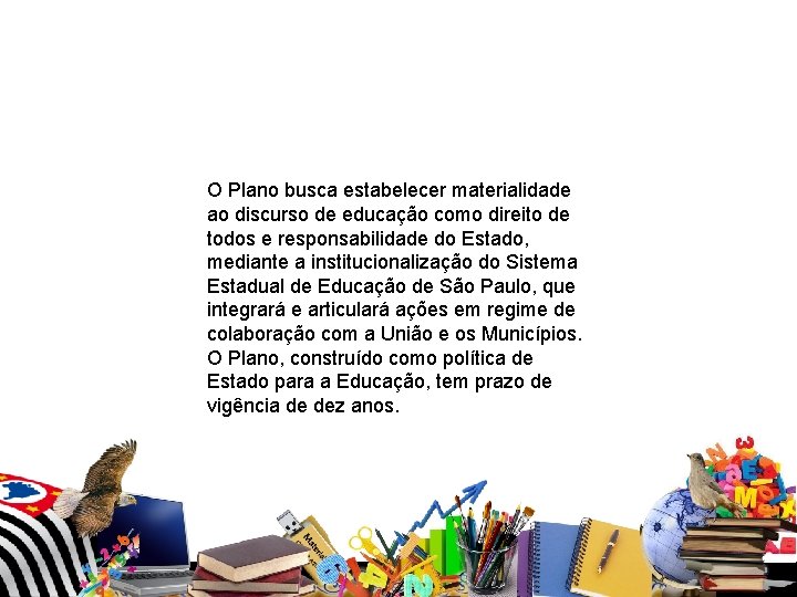 O Plano busca estabelecer materialidade ao discurso de educação como direito de todos O Plano busca estabelecer materialidade ao discurso de educação como direito de todos