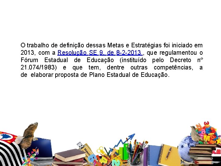 O trabalho de definição dessas Metas e Estratégias foi iniciado em 2013, com a O trabalho de definição dessas Metas e Estratégias foi iniciado em 2013, com a